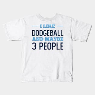 I like Dodgeball and maybe 3 people Kids T-Shirt